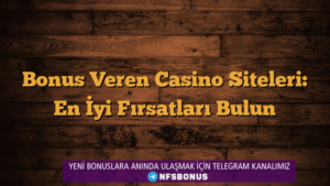 Bonus Veren Casino Siteleri: En İyi Fırsatları Bulun