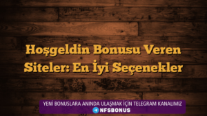 Hoşgeldin Bonusu Veren Siteler: En İyi Seçenekler